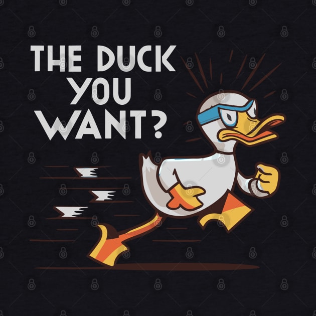 The Duck You Want Funny Design by TF Brands